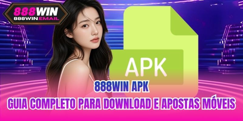 888WIN Apk | Guia Completo Para Download E Apostas Móveis