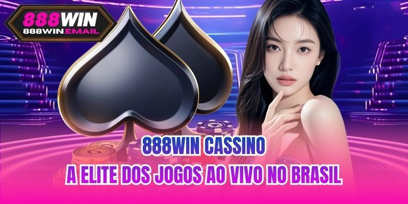 888WIN Cassino | A Elite Dos Jogos Ao Vivo No Brasil