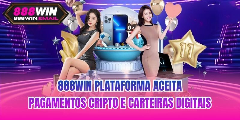 888WIN plataforma aceita pagamentos cripto e carteiras digitais