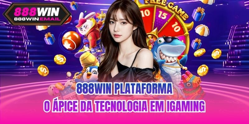 888WIN Plataforma | O Ápice Da Tecnologia Em iGaming