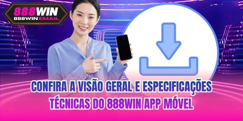 Confira a visão geral e especificações técnicas do 888WIN app móvel