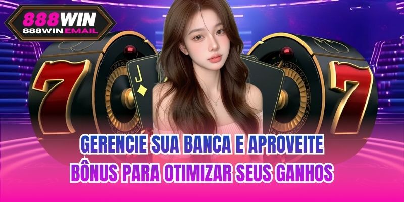 Gerencie sua banca e aproveite bônus para otimizar seus ganhos
