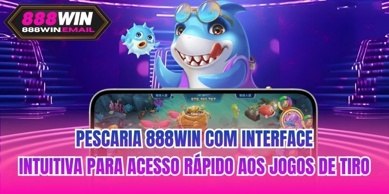Pescaria 888WIN com interface intuitiva para acesso rápido aos jogos de tiro