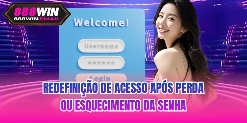 Redefinição de acesso após perda ou esquecimento da senha
