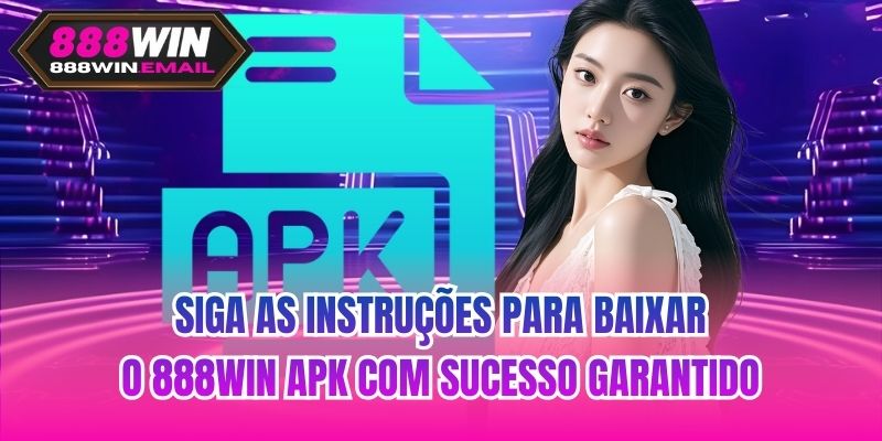 Siga as instruções para baixar o 888WIN apk com sucesso garantido