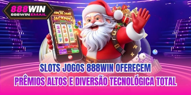 Slots jogos 888WIN oferecem prêmios altos e diversão tecnológica total