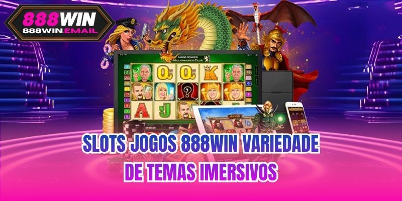 Slots jogos 888WIN variedade de temas imersivos